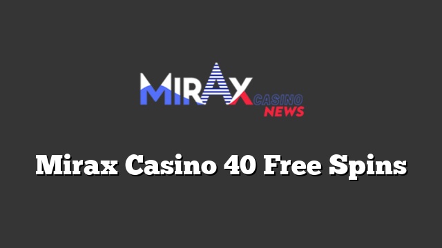Mirax Casino 40 Free Spins