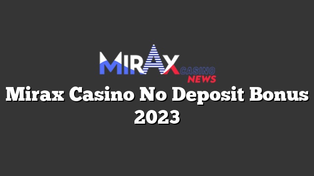 Mirax Casino No Deposit Bonus 2023