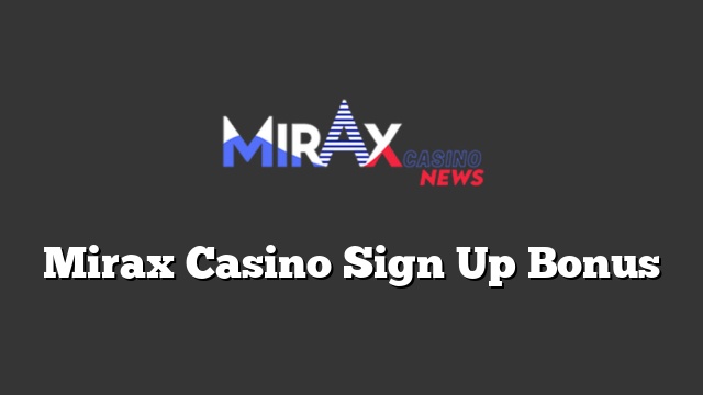 Mirax Casino Sign Up Bonus