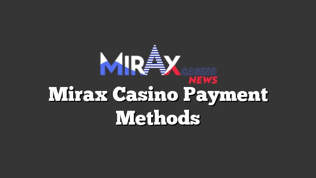 Mirax Casino Payment Methods