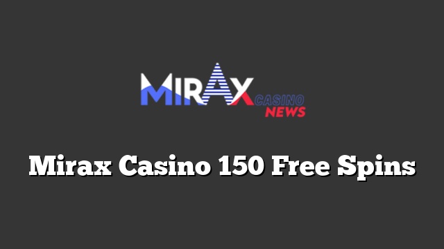 Mirax Casino 150 Free Spins