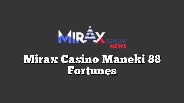 Mirax Casino Maneki 88 Fortunes